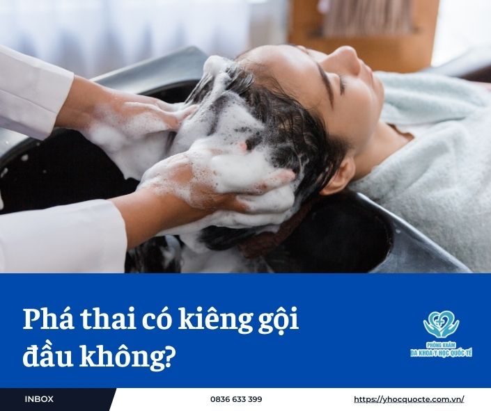 Phá thai có kiêng gội đầu không